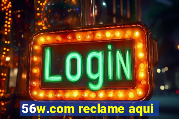 56w.com reclame aqui